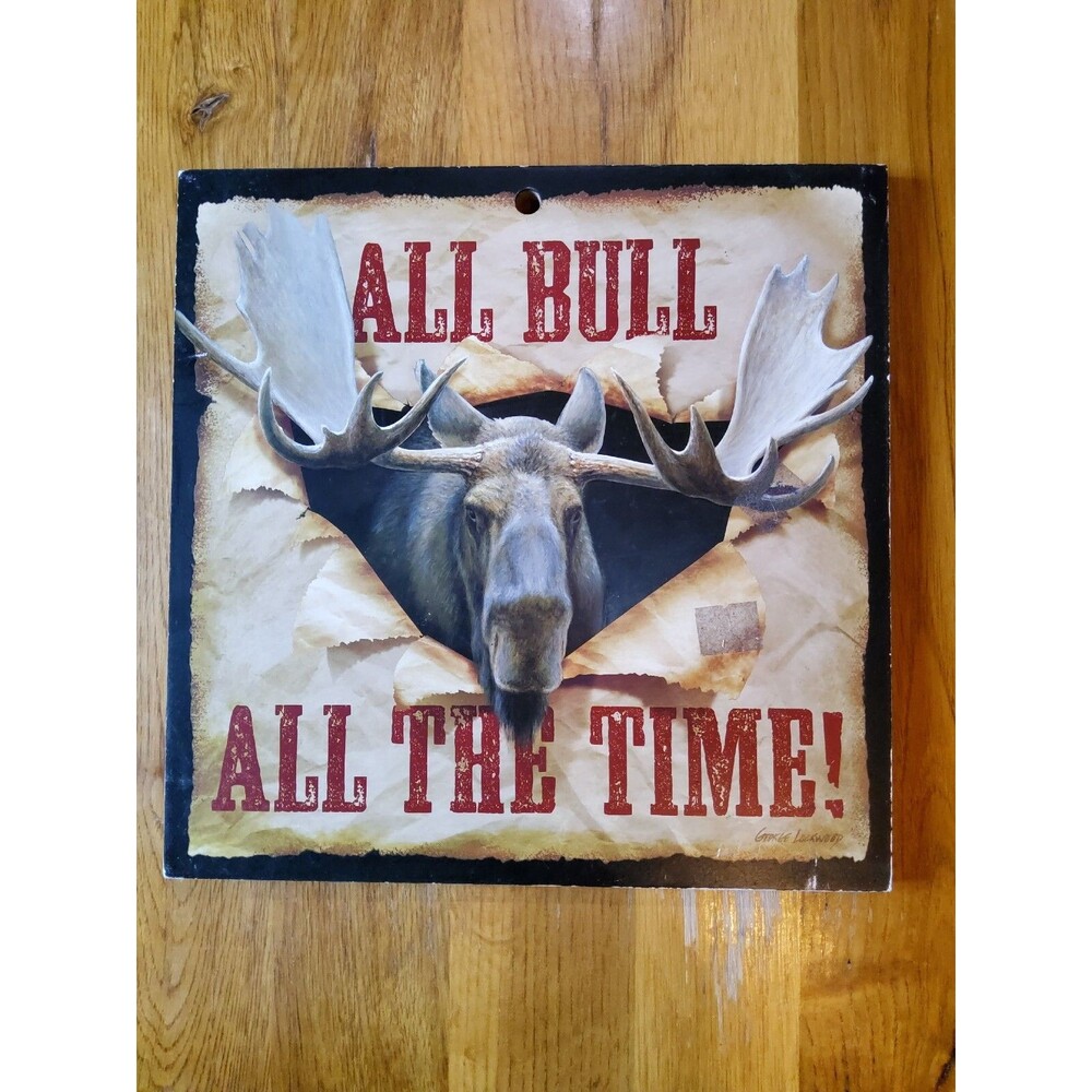 All Bull All The Time Moose Elk Nature 10" x 10" Wood Sign By Wild Things